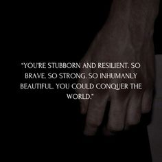 a person's hand with the words you're stubborn and resilient so brave, so strong, so infirm