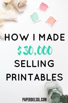 the words how i made $ 30, 000 selling printables on a white background