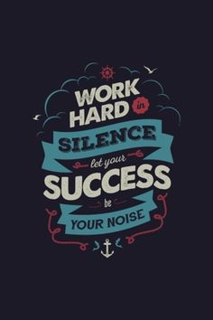 a quote that says work hard to silence let your success be your noise