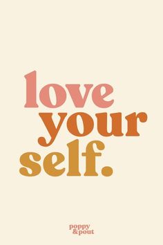 a poster with the words love your self written in orange and pink on top of it