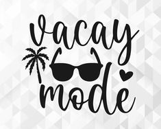 the words vacay mode with sunglasses and palm trees in black on a white background