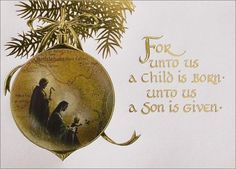 a christmas ornament with the words for unto us a child is born and as a son is given