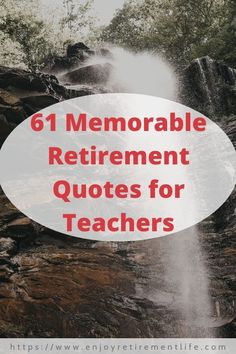 waterfall with text that reads,'61 memorable retirement quotes for teachers'in red and white