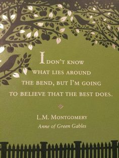 a book with an image of a tree on the cover and quote from l m montgomery about what lies around the bend, but i'm'm going to believe that the best does