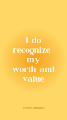 a yellow background with the words i do recognize my worth and value in white letters