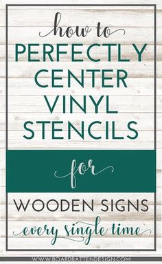 the words how to perfectly center vinyl stencils for wood signs every single time