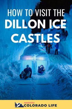 the cover of how to visit the dilllon ice castles in colorado life, featuring two people sitting inside an ice cave