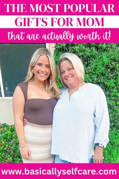 two women standing next to each other with the words, the most popular gifts for mom that are actually worth it