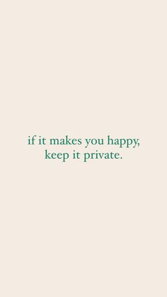 the words if it makes you happy, keep it private are in green on a beige background