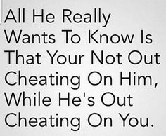 the words are written in black and white on a piece of paper that says, all he really wants to know is that your not out creating on him while he's out