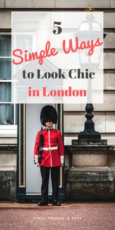 a man in a red uniform with the words 5 simple ways to look chic in london