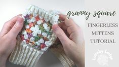 two hands holding up a crocheted mitten with the words granny square fingerless mittens