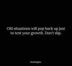 an old situation will pop back up just to test your growth don't slip