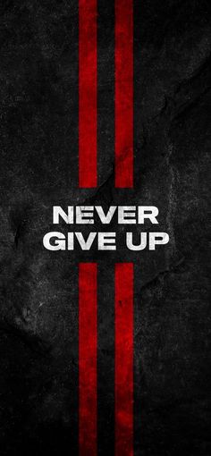 a black and red poster with the words never give up