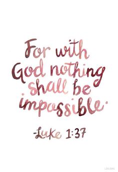 a handwritten bible verse with the words for with god nothing shall be impossible