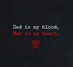 the words dad is my blood, mom is my heart written in red on a black background