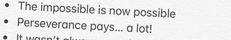 the impossible is now possible perseverance pays, a lot it doesn't change