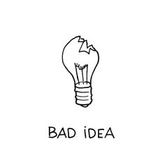 a drawing of a light bulb with the words bad idea