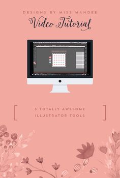 a pink background with flowers and text that reads, design by miss mande video tutor 5 totally awesome illustration tools