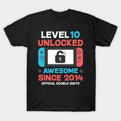 a black t - shirt with the words level 10 unlocked awesome since 2013, and an image of a video game controller