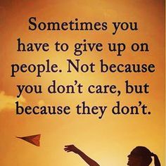 a woman flying a kite in the sky with a quote on it saying sometimes you have to give up on people not because you don't care, but because they don't