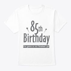 85th Birthday T Shirt White T-Shirt Front 85th Birthday, Word Out, Name Cards, White T Shirt, Shirt White, White Tshirt, The Game