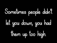 someones people didn't let you down, you had them up too high