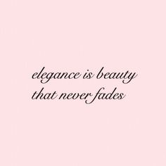 a pink background with the words elegance is beauty that never fadess