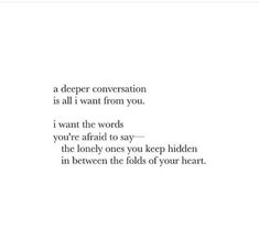 a poem written in black and white with the words'a deep conversation is all i want