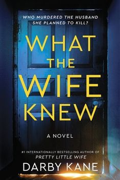 the book cover for what the wife knew by darby kane, who murdered the husband she planned to kill