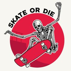 skeleton skateboarding with the words skate or die on it's chest and arms