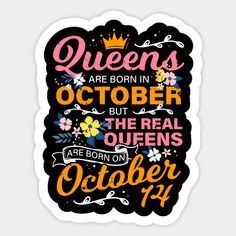 queens are born in october but the real queens are born on october