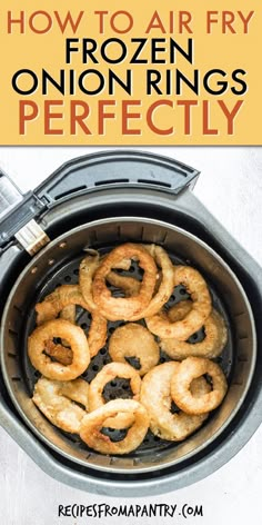 an air fryer with onion rings in it and text overlay that reads how to air fry frozen onions perfectly