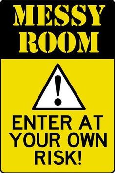 a yellow and black sign that says, messy room enter at your own rik