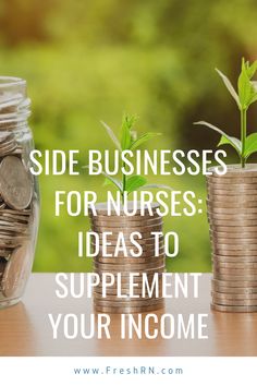 two stacks of coins with the words side businesses for nurses ideas to supplement your income