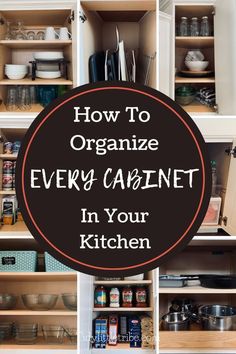 organized kitchen cabinets with the words how to organize every cabinet in your kitchen