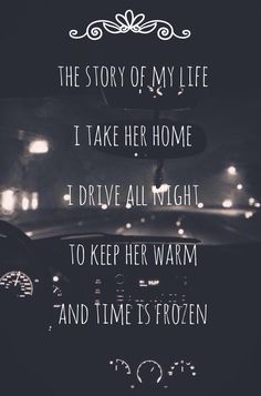 the story of my life i take her home drive all night to keep her warm and time frozen