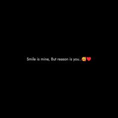 a black background with the words smile is mine but reason is you written on it