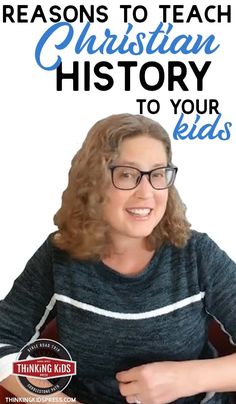 a woman with glasses sitting in front of a white background and text that reads, 5 reasons to teach christian history to your kids