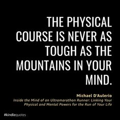 the physical course is never as tough as the mountains in your mind michael d auterio