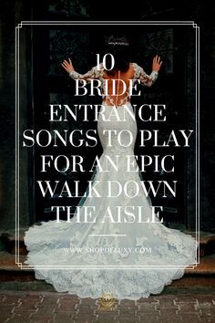 a woman in a wedding dress with the words 10 bride entrance songs to play for an epic walk down the aisle