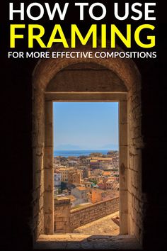 an open window with the words how to use framing for more effective composition