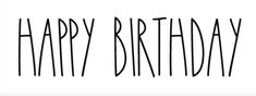 the words happy birthday written in black ink on a white background with an outline effect