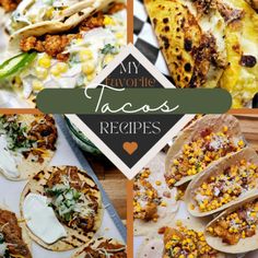 several different types of tacos are shown with the words, my favorite tacos recipes