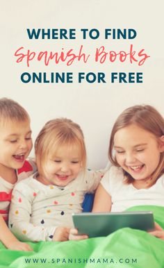 three children sitting on a bed looking at a tablet with the text where to find spanish books online for free