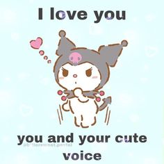 an image of a cartoon character with text that reads i love you, you and your cute voice