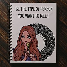 a spiral notebook with an image of a woman holding a flower and the words be the type of person you want to meet