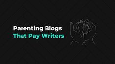 two hands with the words, parenting blogs that pay writes