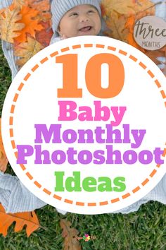 a baby laying in leaves with the words 10 baby month photoshoot ideas on it