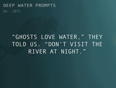 the words ghost's love water, they told us don't visit the river at night